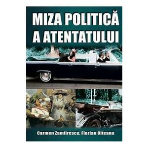 Miza politica a atentatului - Carmen Zamfirescu, Florian Olteanu imagine