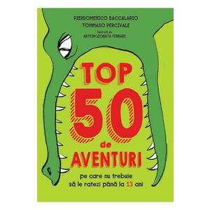 Top 50 de aventuri pe care nu trebuie sa le ratezi pana la 13 ani - Pierdomenico Baccalario, Tommaso Percivale imagine