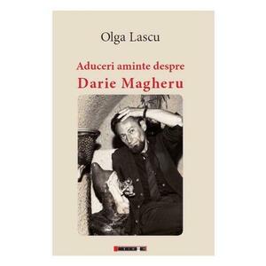Aduceri aminte despre Darie Magheru - Olga Lascu imagine
