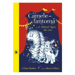 Cainele fantoma si ultimul tigru de circ - Claire Barker, Ross Collins imagine