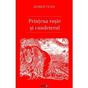 Printesa rosie si condeierul - Dorin Ivan imagine