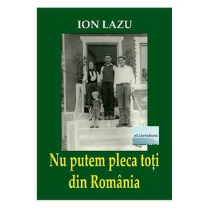 Nu putem pleca toti din Romania - Ion Lazu imagine