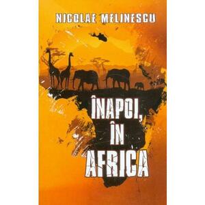 Inapoi, in Africa - Nicolae Melinescu imagine