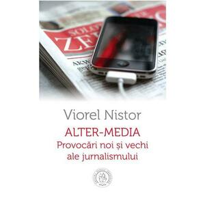 Alter-Media. Provocari noi si vechi ale jurnalismului - Viorel Nistor imagine