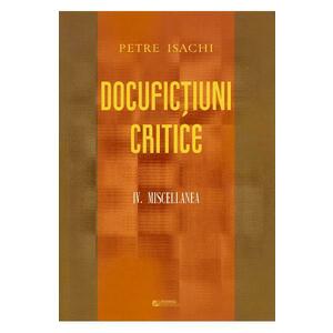 Docufictiuni critice Vol. 4: Miscellanea - Petre Isachi imagine
