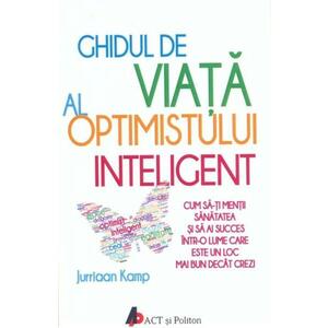 Ghidul de viata al optimistului inteligent - Jurriaan Kamp imagine