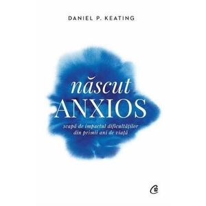 Nascut anxios - Daniel P. Keating imagine