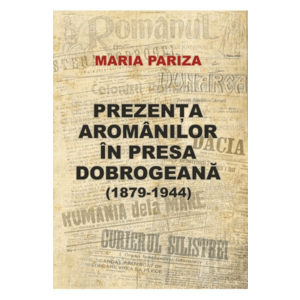 Prezenta aromanilor in presa dobrogeana (1879-1944) - Maria Pariza imagine