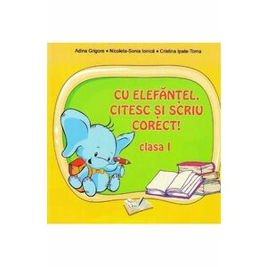 Cu Elefantel, citesc si scriu corect! - Clasa 1 - Adina Arigore imagine
