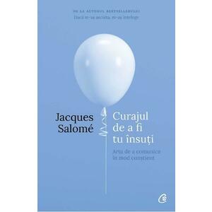 Curajul de a fi tu insuti ed.4 - Jacques Salome imagine