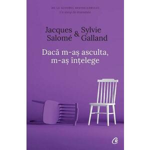 Daca m-as asculta, m-as intelege ed.4 - Jacques Salome, Sylvie Galland imagine