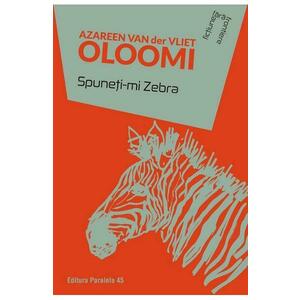Spuneti-mi Zebra - Azareen van der Vliet Oloomi imagine