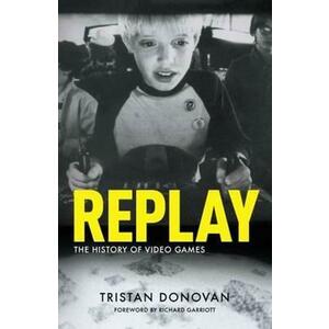 Replay: the History of Video Games - Tristan Donovan imagine
