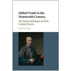 Global Trade in the Nineteenth Century - John D. Wong imagine