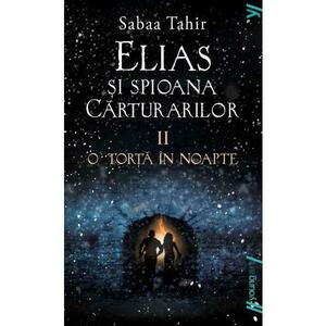 Elias si spioana Carturarilor II: O torta in noapte - Sabaa Tahir imagine