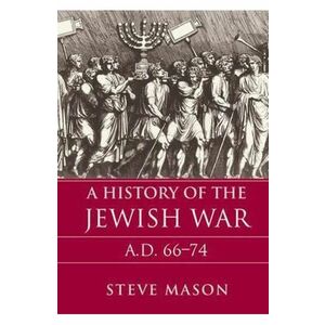 A History of the Jewish War: AD 66-74 - Steve Mason imagine