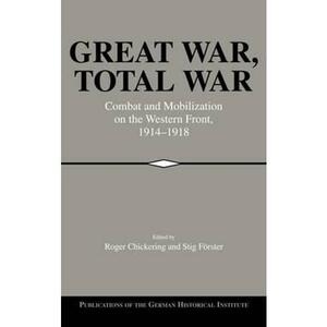 Great War, Total War: Combat and Mobilization on the Western Front, 1914-1918 imagine
