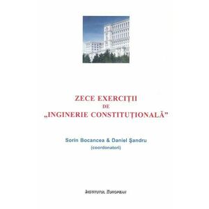 Zece exercitii de Inginerie Constitutionala - Sorin Bocancea, Daniel Sandru imagine