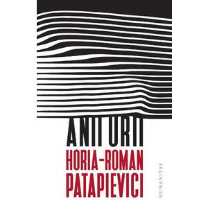 Anii urii - Horia-Roman Patapievici imagine