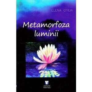 Metamorfoza luminii - Elena Otilia imagine