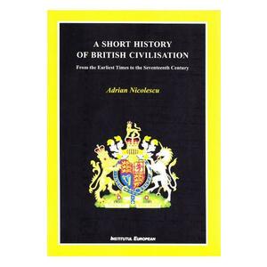 A Short History of British Civilisation - Adrian Nicolescu imagine