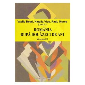 Romania dupa douazeci de ani - Vol. 2 - Vasile Boari, Natalia Vlas, Radu Murea imagine