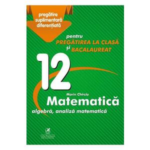 Matematica - Clasa 12 - Marin Chirciu imagine