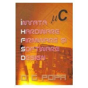 Invata hardware, firmware si software design - O.G. Popa imagine