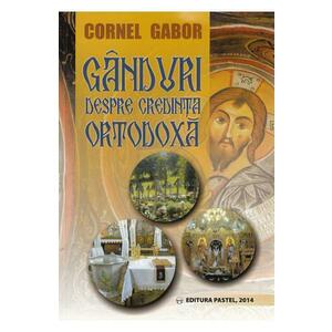 Ganduri despre credinta ortodoxa - Cornel Gabor imagine