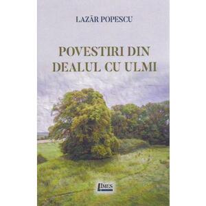 Povestiri din Dealul cu ulmi - Lazar Popescu imagine