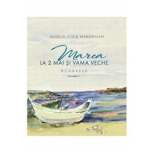 Marea la 2 Mai si Vama Veche Vol.1 - Aurelia Stoie Marginean imagine