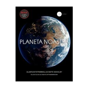 Planeta noastra - Alastair Fothergill, Keith Scholey imagine