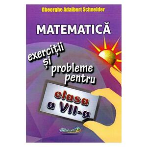 Matematica - Clasa 7 - Exercitii si probleme - Gheorghe Adalbert Schneider imagine