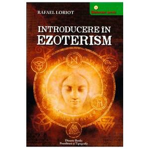 Introducere in ezoterism - Rafael Loriot imagine