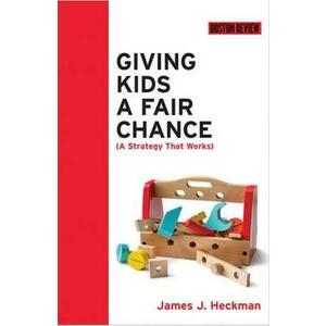 Giving Kids a Fair Chance - James J. Heckman imagine