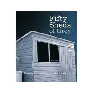Fifty Sheds of Grey: A Parody - C. T. Grey imagine