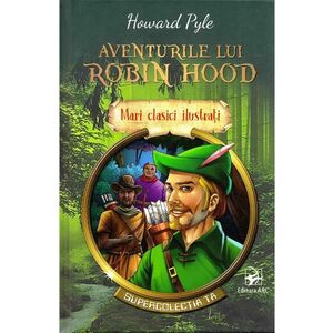 Aventurile lui Robin Hood. Mari clasici ilustrati - Howard Pyle imagine