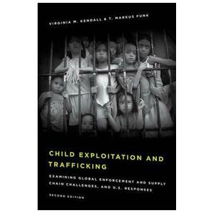 Child Exploitation and Trafficking - Virginia M. Kendall, T. Markus Funk imagine