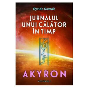 Jurnalul unui calator in timp. Vol.1: Akyron - Syriat Namah imagine