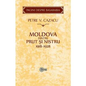 Moldova dintre Prut si Nistru. 1918-1928 - Petre V. Cazacu imagine