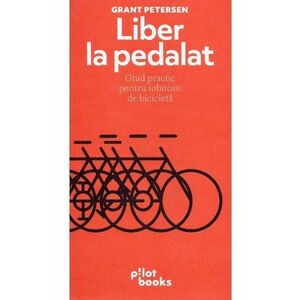 Liber la pedalat - Grant Petersen imagine