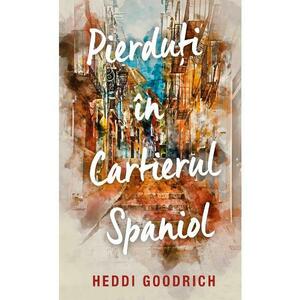 Pierduti in cartierul spaniol - Heddi Goodrich imagine