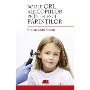Bolile ORL ale copiilor pe intelesul parintilor - Cristina Maria Goanta imagine