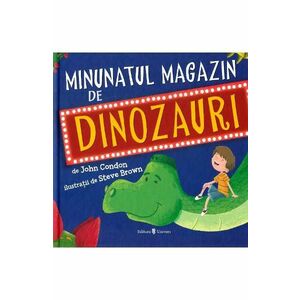 Minunatul magazin de dinozauri - John Condon, Steve Brown imagine