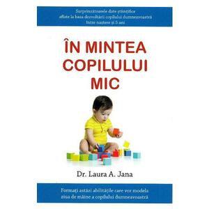 In mintea copilului mic - Dr. Laura A. Jana imagine
