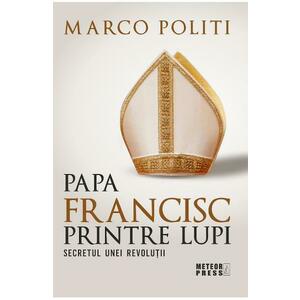 Papa Francisc printre lupi - Marco Politi imagine