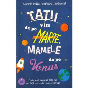 Tatii vin de pe Marte, mamele de pe Venus - Alberto Pellai, Barbara Tamborini imagine