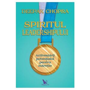 Spiritul leadershipului - Deepak Chopra imagine