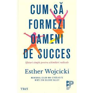 Cum sa formezi oameni de succes - Esther Wojcicki imagine