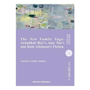 The New Family Saga: Arundhati Roy's, Amy Tan's and Kate Atkinson's Fiction - Lavinia Cristina Zainea imagine